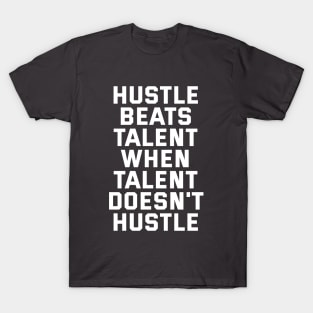 Hustle Beats Talent When Talent Doesn't Hustle T-Shirt